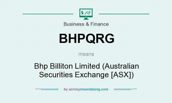 What does BHPQRG mean? It stands for Bhp Billiton Limited (Australian Securities Exchange [ASX])