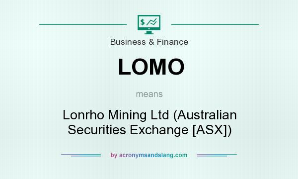 What does LOMO mean? It stands for Lonrho Mining Ltd (Australian Securities Exchange [ASX])