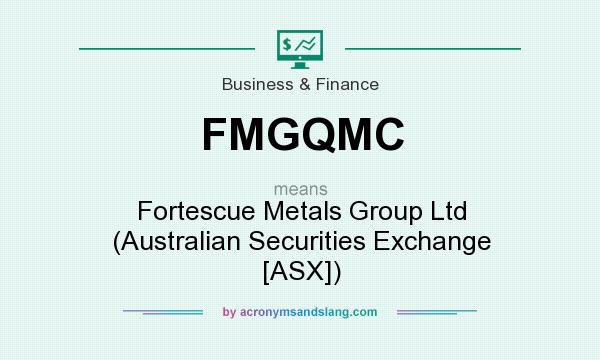 What does FMGQMC mean? It stands for Fortescue Metals Group Ltd (Australian Securities Exchange [ASX])