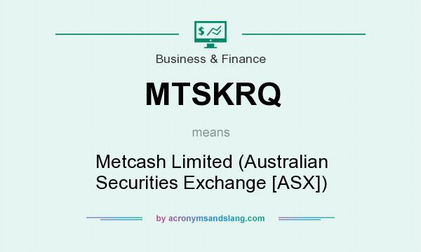What does MTSKRQ mean? It stands for Metcash Limited (Australian Securities Exchange [ASX])