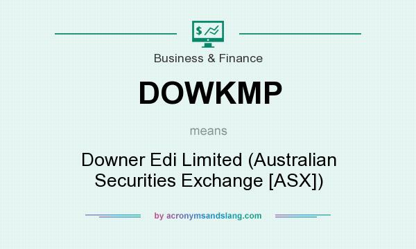 What does DOWKMP mean? It stands for Downer Edi Limited (Australian Securities Exchange [ASX])