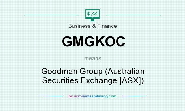 What does GMGKOC mean? It stands for Goodman Group (Australian Securities Exchange [ASX])