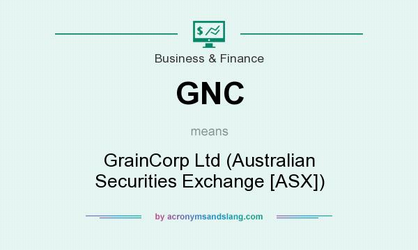 What does GNC mean? It stands for GrainCorp Ltd (Australian Securities Exchange [ASX])