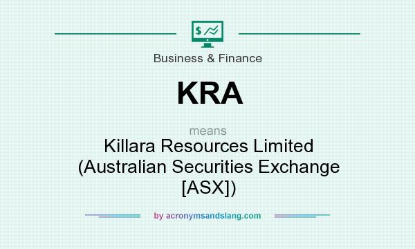 What does KRA mean? It stands for Killara Resources Limited (Australian Securities Exchange [ASX])