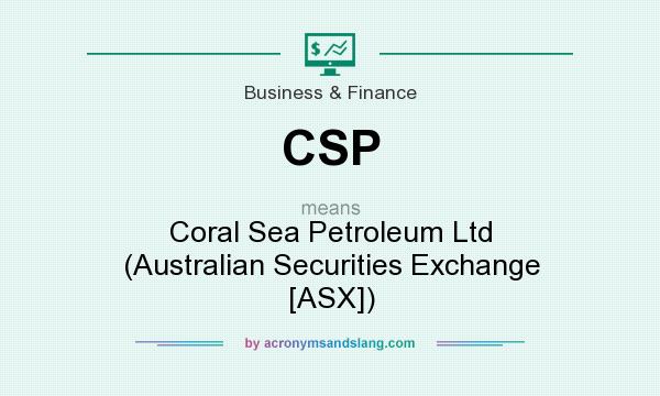 What does CSP mean? It stands for Coral Sea Petroleum Ltd (Australian Securities Exchange [ASX])