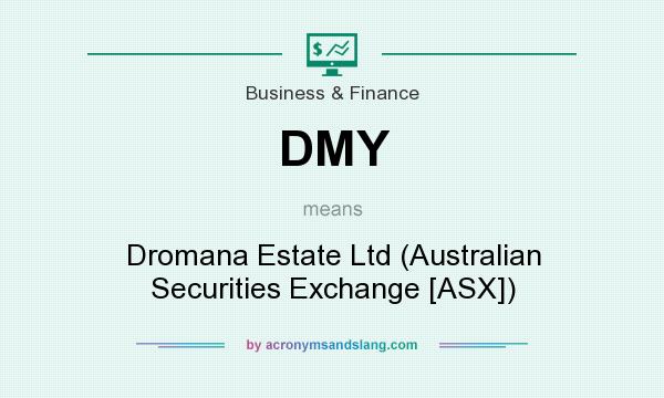 What does DMY mean? It stands for Dromana Estate Ltd (Australian Securities Exchange [ASX])