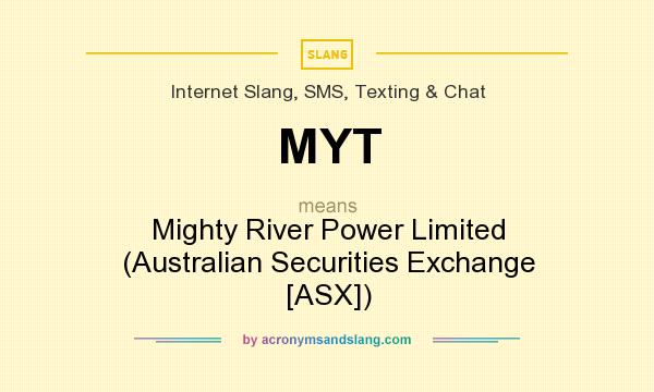 What does MYT mean? It stands for Mighty River Power Limited (Australian Securities Exchange [ASX])