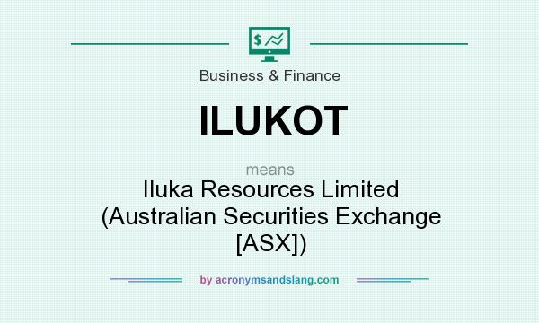What does ILUKOT mean? It stands for Iluka Resources Limited (Australian Securities Exchange [ASX])