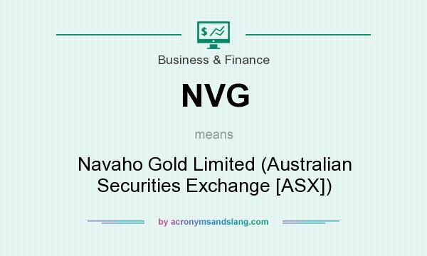What does NVG mean? It stands for Navaho Gold Limited (Australian Securities Exchange [ASX])