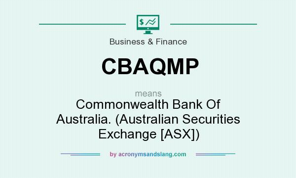 What does CBAQMP mean? It stands for Commonwealth Bank Of Australia. (Australian Securities Exchange [ASX])