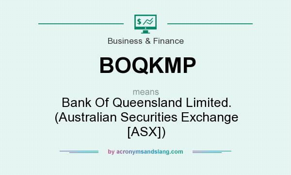 What does BOQKMP mean? It stands for Bank Of Queensland Limited. (Australian Securities Exchange [ASX])