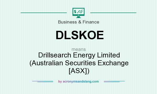 What does DLSKOE mean? It stands for Drillsearch Energy Limited (Australian Securities Exchange [ASX])