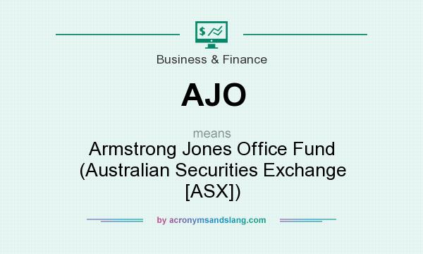 What does AJO mean? It stands for Armstrong Jones Office Fund (Australian Securities Exchange [ASX])