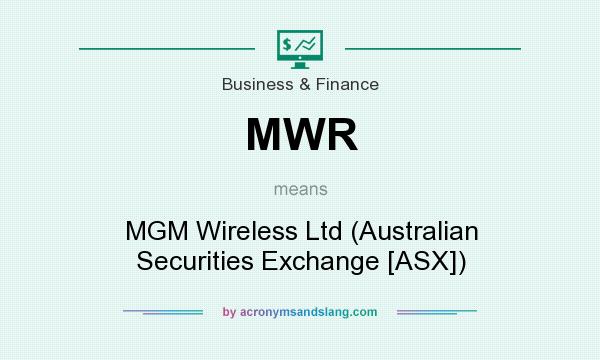 What does MWR mean? It stands for MGM Wireless Ltd (Australian Securities Exchange [ASX])