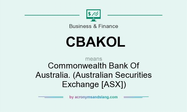 What does CBAKOL mean? It stands for Commonwealth Bank Of Australia. (Australian Securities Exchange [ASX])