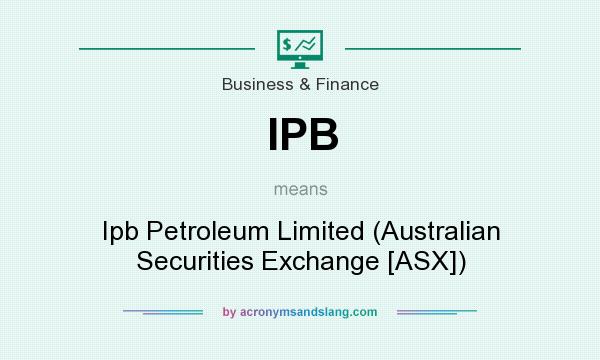 What does IPB mean? It stands for Ipb Petroleum Limited (Australian Securities Exchange [ASX])