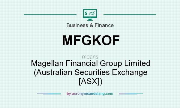 What does MFGKOF mean? It stands for Magellan Financial Group Limited (Australian Securities Exchange [ASX])