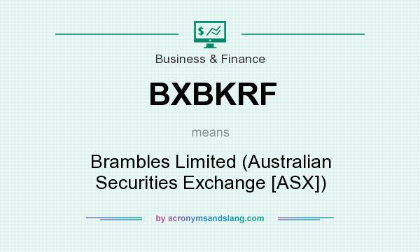 What does BXBKRF mean? It stands for Brambles Limited (Australian Securities Exchange [ASX])