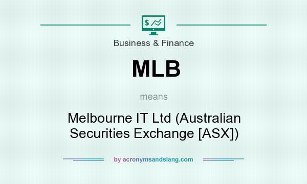 What does MLB mean? It stands for Melbourne IT Ltd (Australian Securities Exchange [ASX])