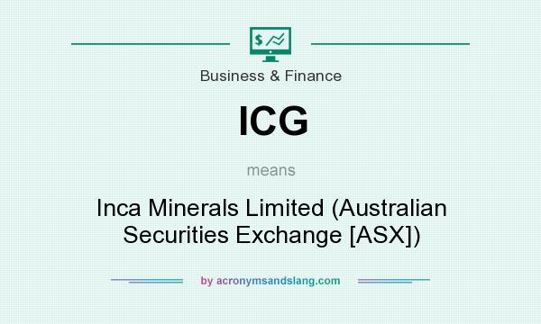 What does ICG mean? It stands for Inca Minerals Limited (Australian Securities Exchange [ASX])