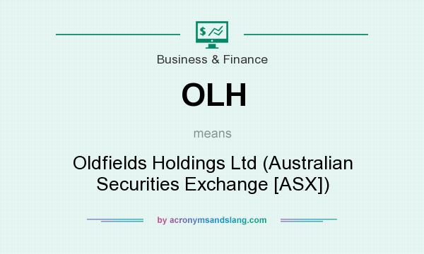 What does OLH mean? It stands for Oldfields Holdings Ltd (Australian Securities Exchange [ASX])