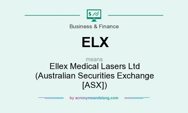 What does ELX mean? It stands for Ellex Medical Lasers Ltd (Australian Securities Exchange [ASX])