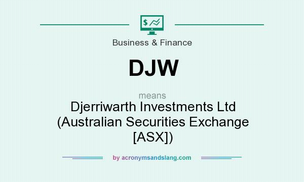 What does DJW mean? It stands for Djerriwarth Investments Ltd (Australian Securities Exchange [ASX])