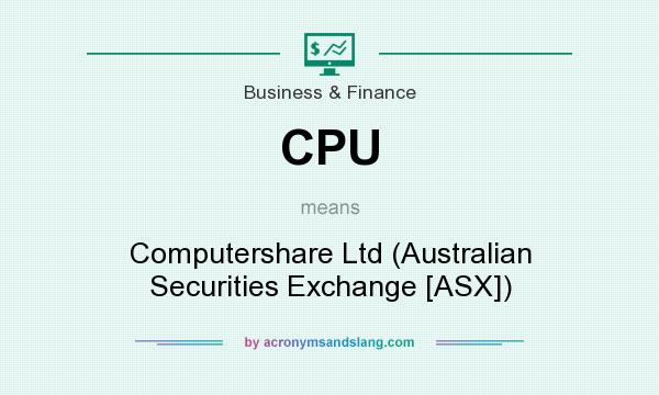What does CPU mean? It stands for Computershare Ltd (Australian Securities Exchange [ASX])