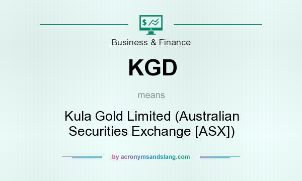 What does KGD mean? It stands for Kula Gold Limited (Australian Securities Exchange [ASX])
