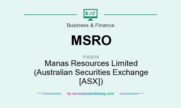 What does MSRO mean? It stands for Manas Resources Limited (Australian Securities Exchange [ASX])
