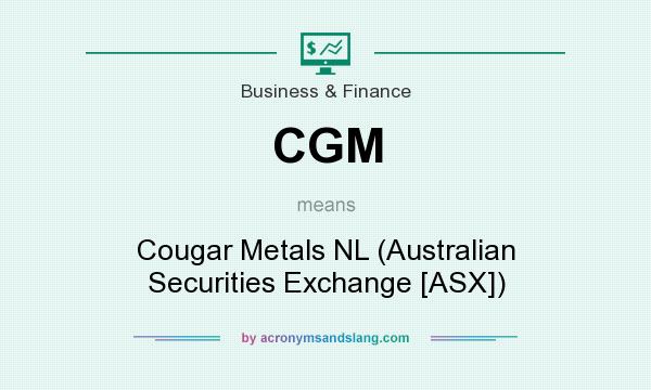 What does CGM mean? It stands for Cougar Metals NL (Australian Securities Exchange [ASX])