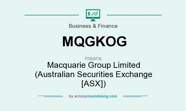 What does MQGKOG mean? It stands for Macquarie Group Limited (Australian Securities Exchange [ASX])