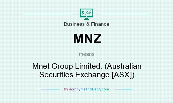 What does MNZ mean? It stands for Mnet Group Limited. (Australian Securities Exchange [ASX])