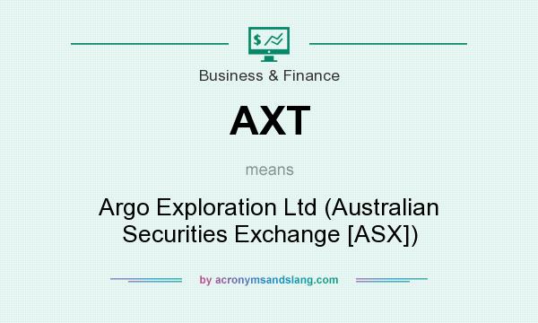 What does AXT mean? It stands for Argo Exploration Ltd (Australian Securities Exchange [ASX])