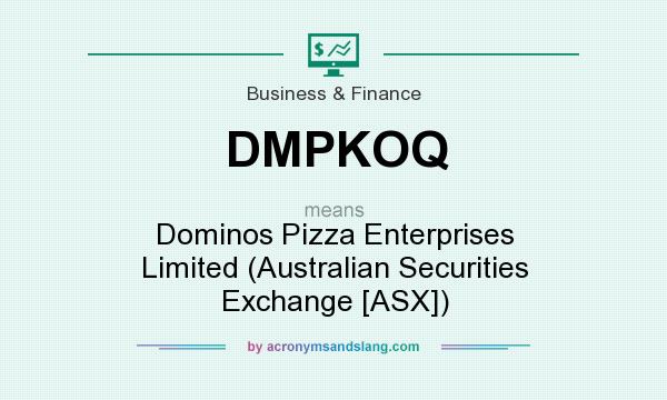 What does DMPKOQ mean? It stands for Dominos Pizza Enterprises Limited (Australian Securities Exchange [ASX])
