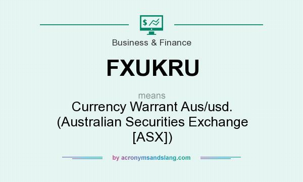What does FXUKRU mean? It stands for Currency Warrant Aus/usd. (Australian Securities Exchange [ASX])
