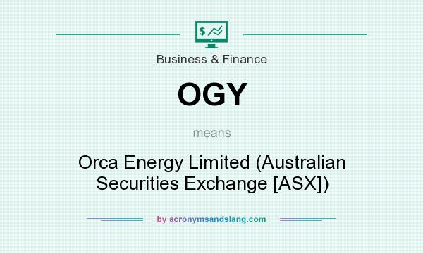 What does OGY mean? It stands for Orca Energy Limited (Australian Securities Exchange [ASX])