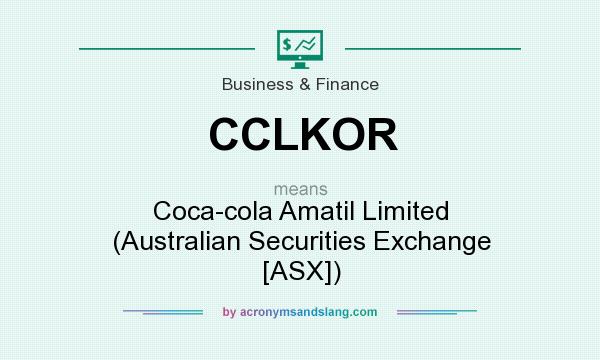 What does CCLKOR mean? It stands for Coca-cola Amatil Limited (Australian Securities Exchange [ASX])