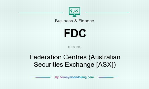 What does FDC mean? It stands for Federation Centres (Australian Securities Exchange [ASX])