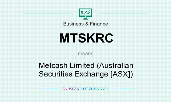 What does MTSKRC mean? It stands for Metcash Limited (Australian Securities Exchange [ASX])