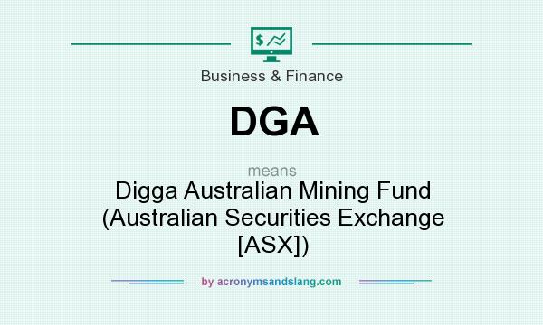 What does DGA mean? It stands for Digga Australian Mining Fund (Australian Securities Exchange [ASX])