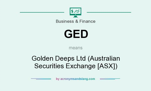 What does GED mean? It stands for Golden Deeps Ltd (Australian Securities Exchange [ASX])