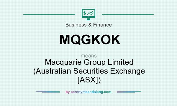 What does MQGKOK mean? It stands for Macquarie Group Limited (Australian Securities Exchange [ASX])