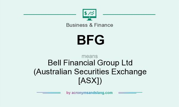 What does BFG mean? It stands for Bell Financial Group Ltd (Australian Securities Exchange [ASX])