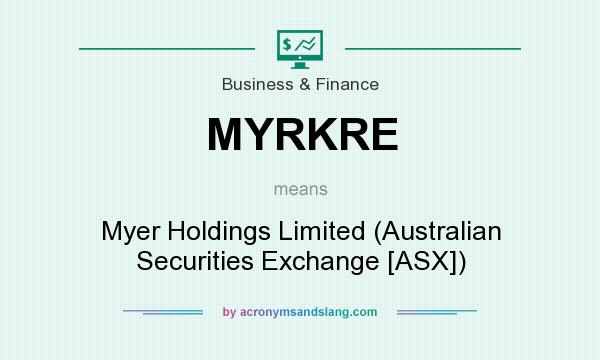 What does MYRKRE mean? It stands for Myer Holdings Limited (Australian Securities Exchange [ASX])