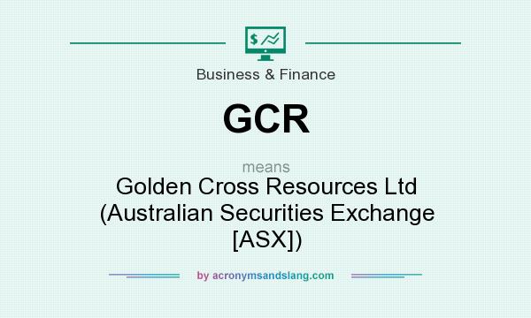 What does GCR mean? It stands for Golden Cross Resources Ltd (Australian Securities Exchange [ASX])