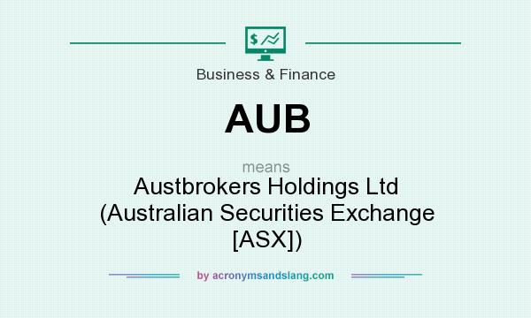What does AUB mean? It stands for Austbrokers Holdings Ltd (Australian Securities Exchange [ASX])