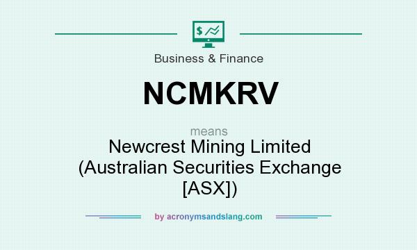 What does NCMKRV mean? It stands for Newcrest Mining Limited (Australian Securities Exchange [ASX])