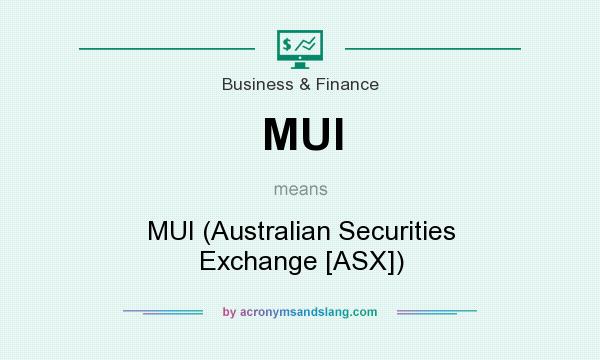What does MUI mean? It stands for MUI (Australian Securities Exchange [ASX])
