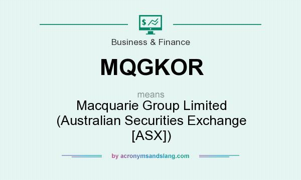 What does MQGKOR mean? It stands for Macquarie Group Limited (Australian Securities Exchange [ASX])